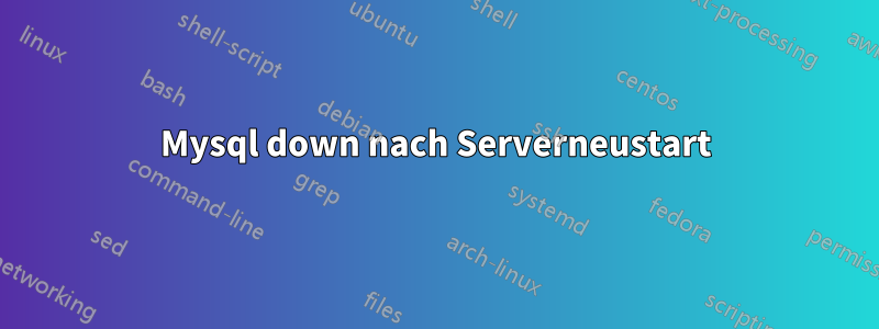 Mysql down nach Serverneustart