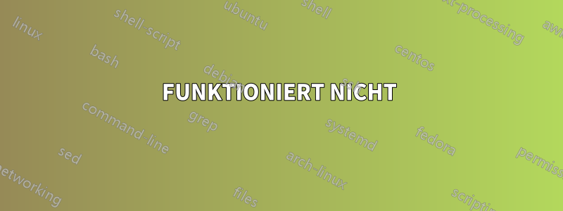 FUNKTIONIERT NICHT