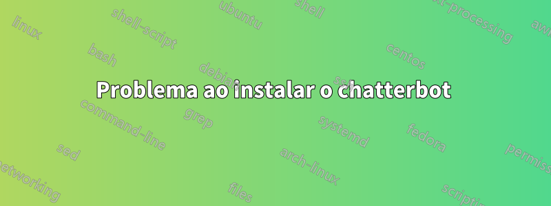 Problema ao instalar o chatterbot