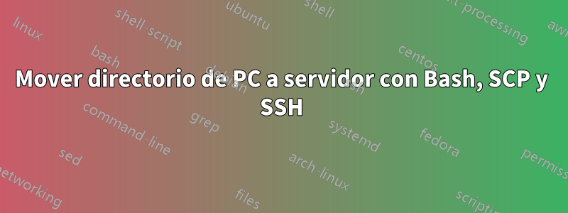 Mover directorio de PC a servidor con Bash, SCP y SSH