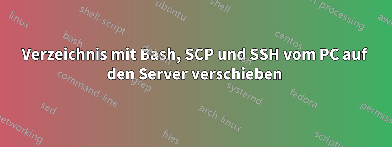 Verzeichnis mit Bash, SCP und SSH vom PC auf den Server verschieben