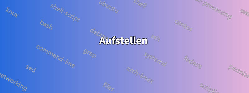 Aufstellen