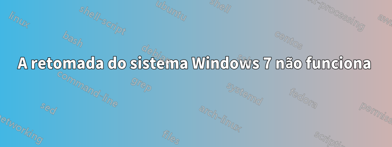 A retomada do sistema Windows 7 não funciona