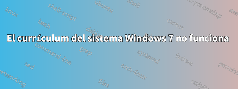 El currículum del sistema Windows 7 no funciona