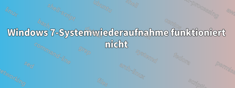 Windows 7-Systemwiederaufnahme funktioniert nicht