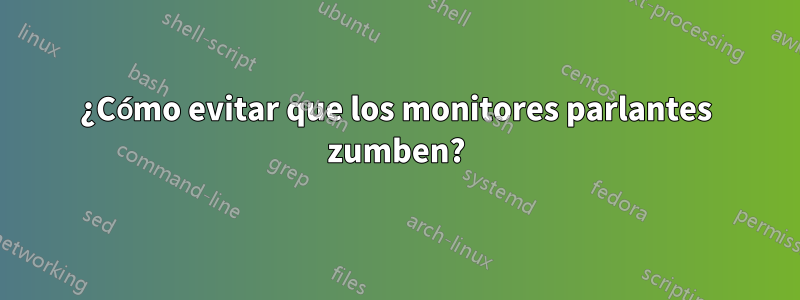 ¿Cómo evitar que los monitores parlantes zumben?