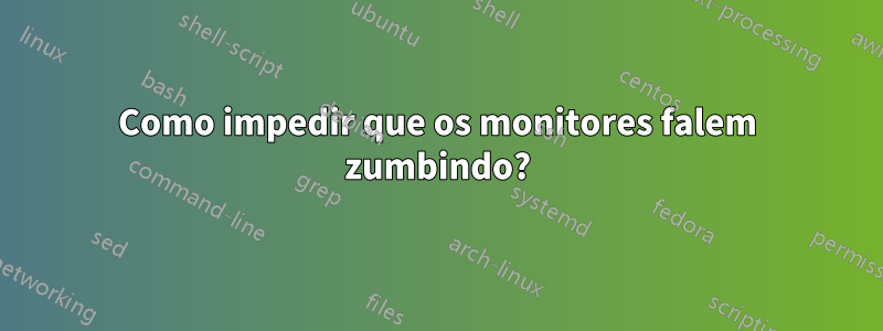 Como impedir que os monitores falem zumbindo?