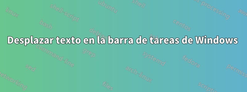 Desplazar texto en la barra de tareas de Windows