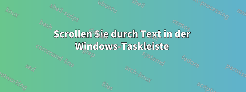 Scrollen Sie durch Text in der Windows-Taskleiste