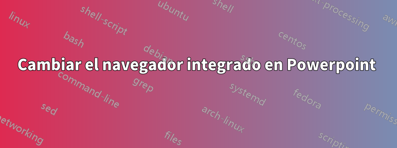 Cambiar el navegador integrado en Powerpoint