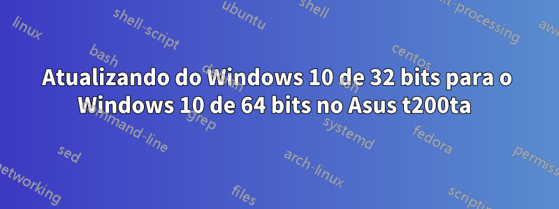 Atualizando do Windows 10 de 32 bits para o Windows 10 de 64 bits no Asus t200ta 