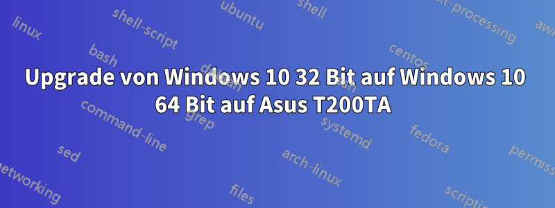 Upgrade von Windows 10 32 Bit auf Windows 10 64 Bit auf Asus T200TA 