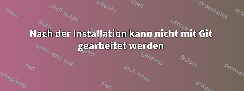 Nach der Installation kann nicht mit Git gearbeitet werden