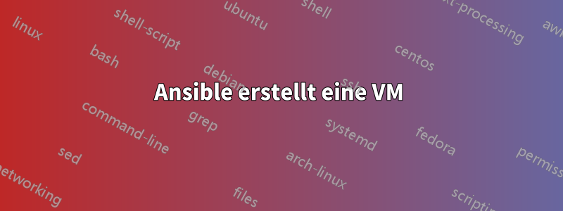 Ansible erstellt eine VM