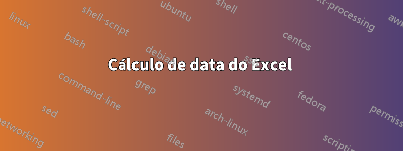 Cálculo de data do Excel