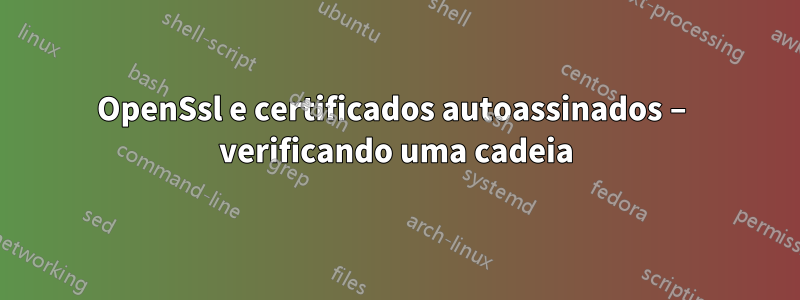 OpenSsl e certificados autoassinados – verificando uma cadeia