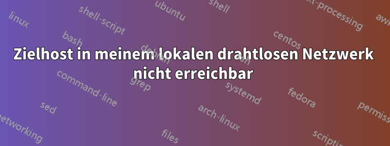 Zielhost in meinem lokalen drahtlosen Netzwerk nicht erreichbar