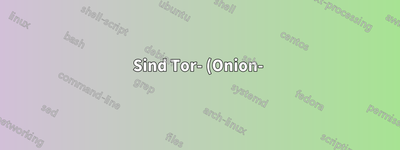 Sind Tor- (Onion-)Adressen statisch oder dynamisch?
