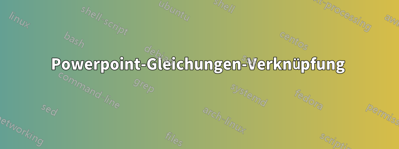 Powerpoint-Gleichungen-Verknüpfung