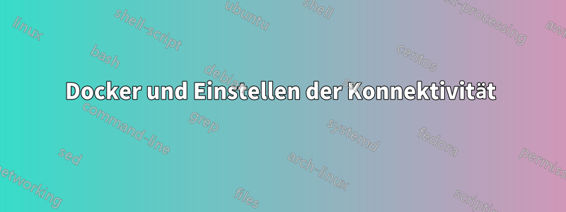 Docker und Einstellen der Konnektivität