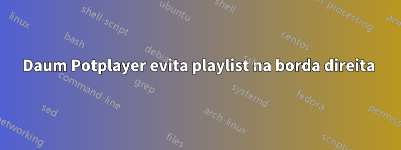 Daum Potplayer evita playlist na borda direita