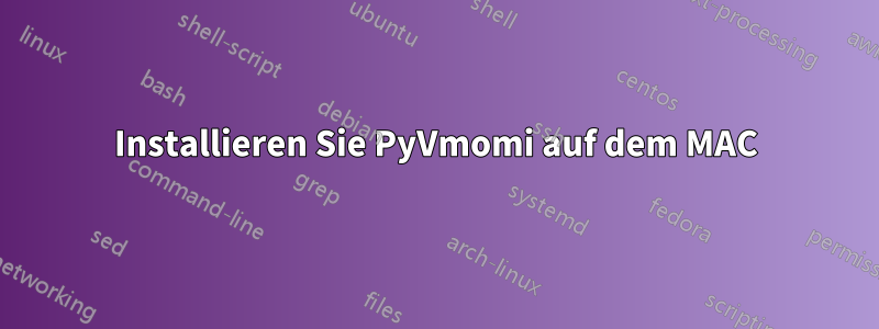 Installieren Sie PyVmomi auf dem MAC