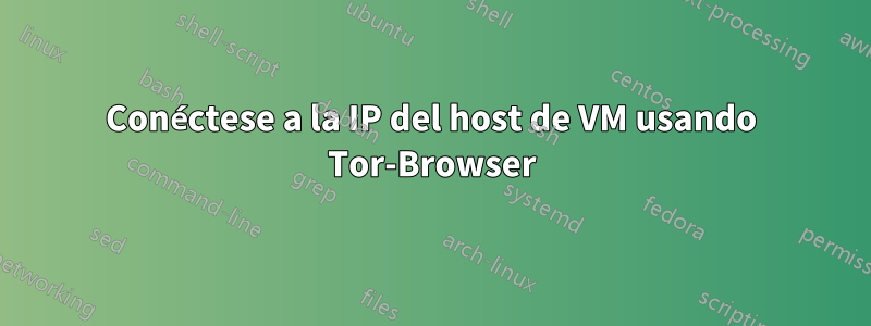 Conéctese a la IP del host de VM usando Tor-Browser