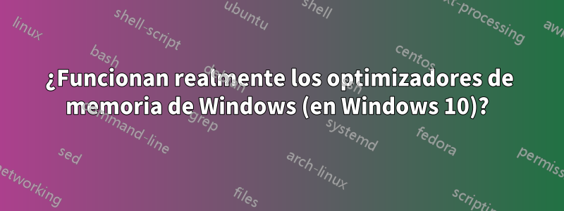 ¿Funcionan realmente los optimizadores de memoria de Windows (en Windows 10)? 