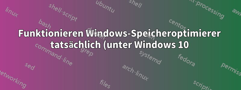 Funktionieren Windows-Speicheroptimierer tatsächlich (unter Windows 10)?