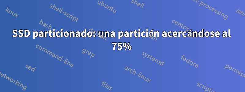 SSD particionado: una partición acercándose al 75%