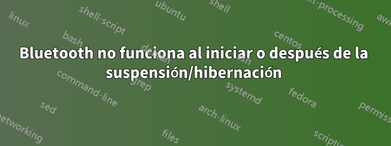 Bluetooth no funciona al iniciar o después de la suspensión/hibernación