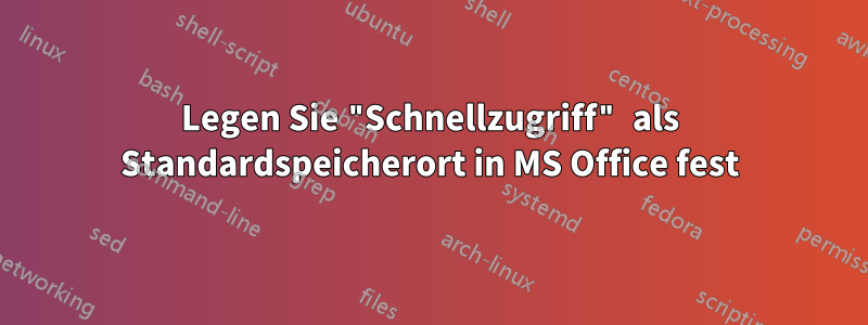 Legen Sie "Schnellzugriff" als Standardspeicherort in MS Office fest