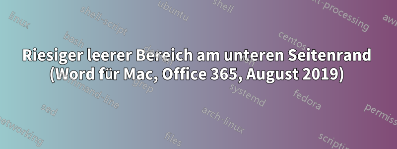 Riesiger leerer Bereich am unteren Seitenrand (Word für Mac, Office 365, August 2019)