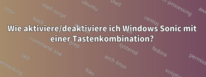 Wie aktiviere/deaktiviere ich Windows Sonic mit einer Tastenkombination?