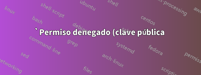 `Permiso denegado (clave pública)` cuando se agrega la clave al Agente SSH mediante un script Bash