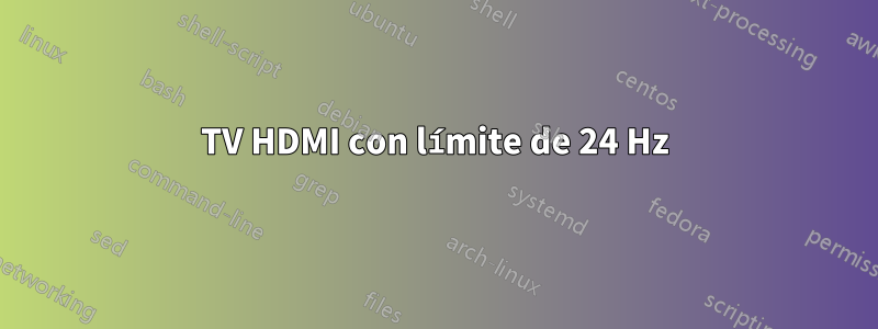 TV HDMI con límite de 24 Hz