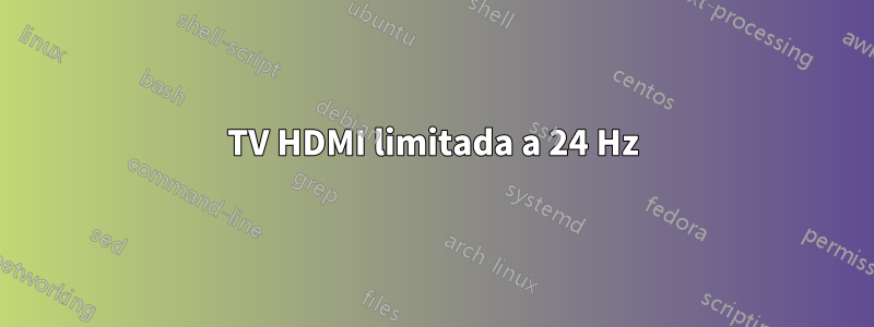 TV HDMI limitada a 24 Hz