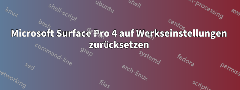 Microsoft Surface Pro 4 auf Werkseinstellungen zurücksetzen