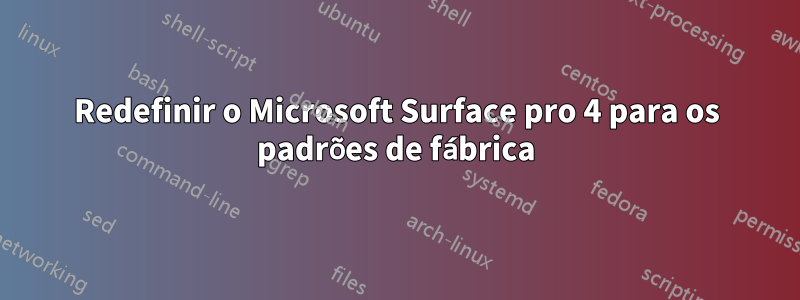 Redefinir o Microsoft Surface pro 4 para os padrões de fábrica