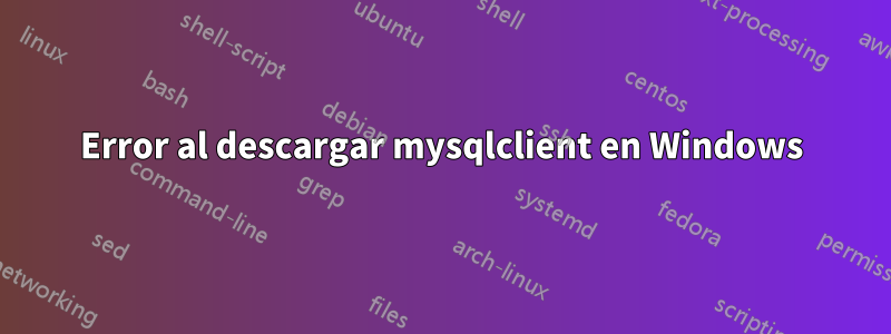 Error al descargar mysqlclient en Windows