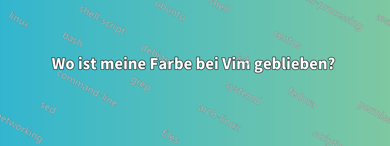 Wo ist meine Farbe bei Vim geblieben?