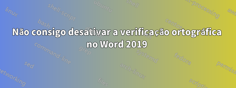 Não consigo desativar a verificação ortográfica no Word 2019