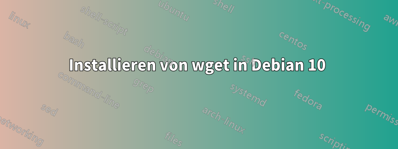 Installieren von wget in Debian 10