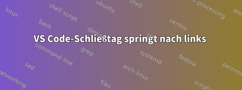 VS Code-Schließtag springt nach links