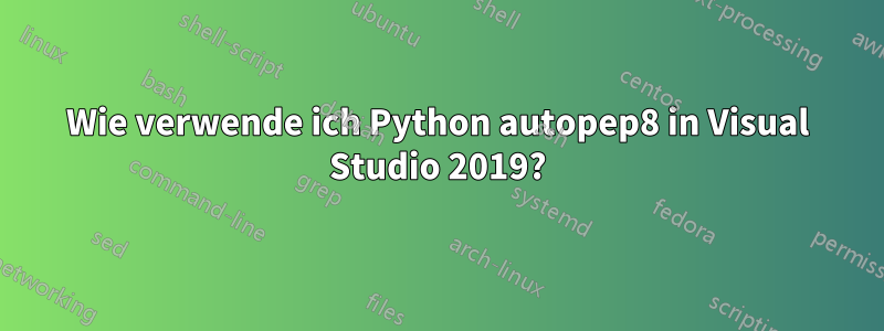 Wie verwende ich Python autopep8 in Visual Studio 2019?