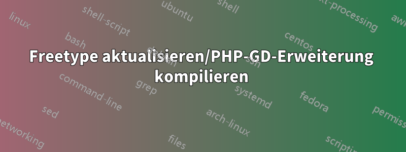 Freetype aktualisieren/PHP-GD-Erweiterung kompilieren