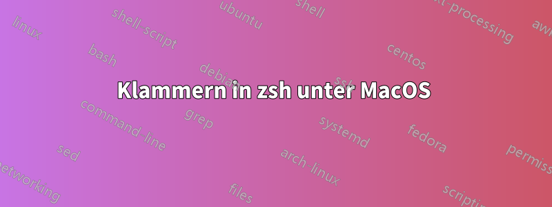 Klammern in zsh unter MacOS