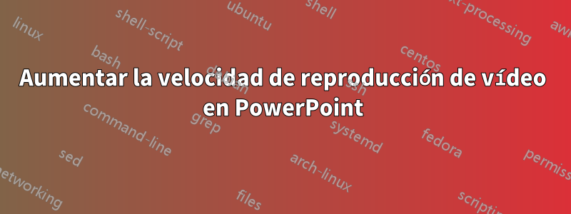 Aumentar la velocidad de reproducción de vídeo en PowerPoint