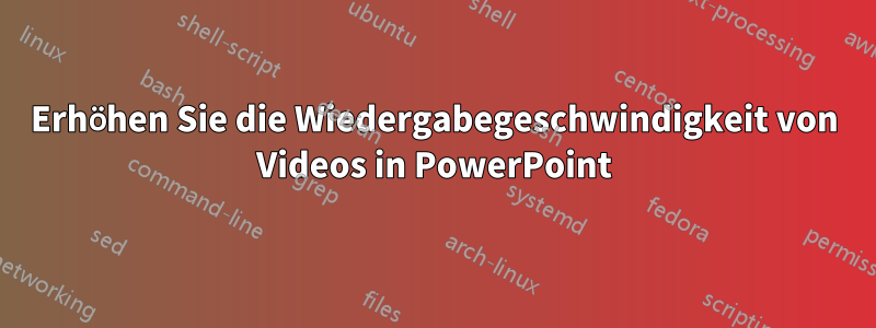 Erhöhen Sie die Wiedergabegeschwindigkeit von Videos in PowerPoint