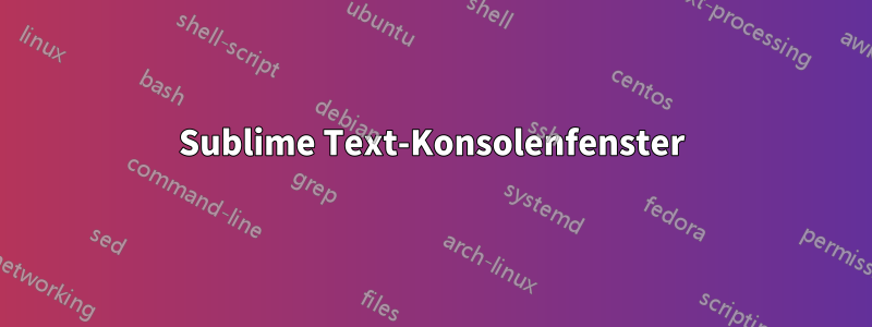 Sublime Text-Konsolenfenster